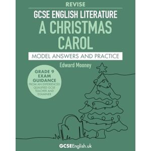 Mooney, Edward GCSE English Literature Revise A Christmas Carol Model Answers and Practice: the best way to prepare for your AQA GCSE English Literature A Christmas ... 3 (Grade 9 GCSE English Model Answers) Mooney, Edward GCSE English Literature Revise A Christmas Carol Model Answers and Practice: the best way to prepare for your AQA GCSE English Literature A Christmas ... 3 (Grade 9 GCSE English Model Answers)
