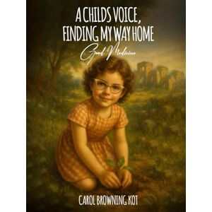 Browning Kot, Carol A Child’s Voice, Finding My Way Home Browning Kot, Carol A Child’s Voice, Finding My Way Home