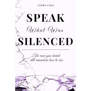 Cole, Andra Speak What Was Silenced: A Healing Journal with Prompts, Poems & Rituals to Reclaim Your Voice and Tell the Story Only You Can Tell Cole, Andra Speak What Was Silenced: A Healing Journal with Prompts, Poems & Rituals to Reclaim Your Voice and Tell the Story Only You Can Tell