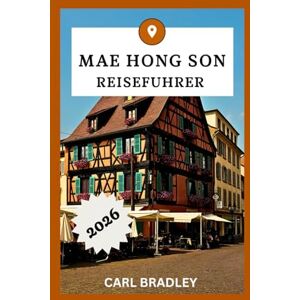 Bradley, Carl MAE HONG SON REISEFÜHRER 2026 Bradley, Carl MAE HONG SON REISEFÜHRER 2026
