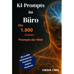 Finke, Conrad KI-Prompts im Büro: Die 1.000 besten Prompts der Welt: bis zu 80% Zeitersparnis und Work-Life-Balance – Perfektes Geschenk für smarte Faulenzer Finke, Conrad KI-Prompts im Büro: Die 1.000 besten Prompts der Welt: bis zu 80% Zeitersparnis und Work-Life-Balance – Perfektes Geschenk für smarte Faulenzer