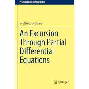 Georgiev, Svetlin G. An Excursion Through Partial Differential Equations (Problem Books in Mathematics) Georgiev, Svetlin G. An Excursion Through Partial Differential Equations (Problem Books in Mathematics)
