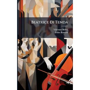 Bellini, Vincenzo Beatrice Di Tenda Bellini, Vincenzo Beatrice Di Tenda