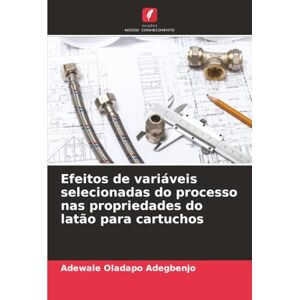 Adegbenjo, Adewale Oladapo Efeitos de variáveis selecionadas do processo nas propriedades do latão para cartuchos Adegbenjo, Adewale Oladapo Efeitos de variáveis selecionadas do processo nas propriedades do latão para cartuchos