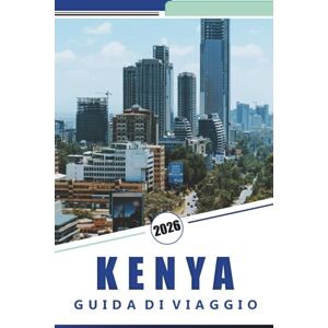 Rosson, Kevin D. KENYA GUIDA DI VIAGGIO 2026: Safari nella fauna selvatica, esperienze culturali, parchi nazionali, spiagge, cibo locale e consigli pratici di viaggio per i viaggiatori in Africa orientale. Rosson, Kevin D. KENYA GUIDA DI VIAGGIO 2026: Safari nella fauna selvatica, esperienze culturali, parchi nazionali, spiagge, cibo locale e consigli pratici di viaggio per i viaggiatori in Africa orientale.