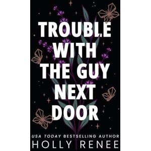 Renee, Holly Trouble with the Guy Next Door (The Rock Bottom Series) Renee, Holly Trouble with the Guy Next Door (The Rock Bottom Series)