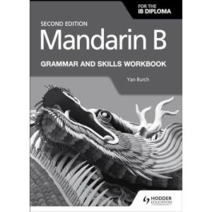 Burch, Yan Mandarin B for the IB Diploma Grammar and Skills Workbook: Hodder Education Group Burch, Yan Mandarin B for the IB Diploma Grammar and Skills Workbook: Hodder Education Group