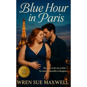 Maxwell, Wren Sue Blue Hour in Paris: A slow-burn plus-sized Paris love story between a painter and photographer learning to see each other clearly: 1 (Curves Worth ... ... Self-Worth, Sensuality, and Starting Over) Maxwell, Wren Sue Blue Hour in Paris: A slow-burn plus-sized Paris love story between a painter and photographer learning to see each other clearly: 1 (Curves Worth ... ... Self-Worth, Sensuality, and Starting Over)