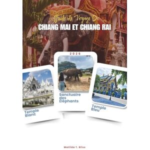 Bliss, Matilda T. GUIDE DE VOYAGE DE CHIANG MAI ET CHIANG RAI 2026: Explorez les joyaux du nord de la Thaïlande itinéraires complets, temples cachés, villages de ... et expériences culinaires locales (cartes) Bliss, Matilda T. GUIDE DE VOYAGE DE CHIANG MAI ET CHIANG RAI 2026: Explorez les joyaux du nord de la Thaïlande itinéraires complets, temples cachés, villages de ... et expériences culinaires locales (cartes)