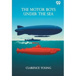 Young, Clarence The Motor Boys Under The SeaOr From Airship To Submarine (Edition1) Young, Clarence The Motor Boys Under The SeaOr From Airship To Submarine (Edition1)
