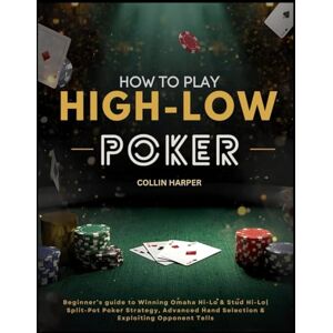 HARPER, COLLIN HOW TO PLAY HIGH LOW SPLIT POKER HARPER, COLLIN HOW TO PLAY HIGH LOW SPLIT POKER