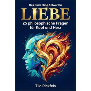 Rickfels, Tilo Das Buch ohne Antworten – Liebe: 25 philosophische Fragen für Kopf und Herz (Das Buch ohne Antworten Denkbücher für die wichtigen Fragen des Lebens) Rickfels, Tilo Das Buch ohne Antworten – Liebe: 25 philosophische Fragen für Kopf und Herz (Das Buch ohne Antworten Denkbücher für die wichtigen Fragen des Lebens)