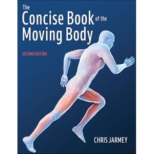 Jarmey, Chris The Concise Book of the Moving Body Jarmey, Chris The Concise Book of the Moving Body