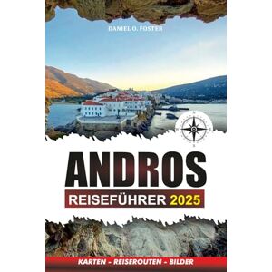 Foster, Daniel O. ANDROS REISEFÜHRER 2025: Ihr ultimativer Reiseführer zu Stränden, Kultur, versteckten Schätzen und lokalen Erlebnissen Foster, Daniel O. ANDROS REISEFÜHRER 2025: Ihr ultimativer Reiseführer zu Stränden, Kultur, versteckten Schätzen und lokalen Erlebnissen