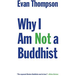 Thompson, Evan Why I Am Not a Buddhist Thompson, Evan Why I Am Not a Buddhist