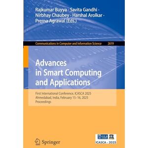 Advances in Smart Computing and Applications: First International Conference, ICASCA 2025, Ahmedabad, India, February 15–16, 2025, Proceedings: 2619 ... in Computer and Information Science, 2619) Advances in Smart Computing and Applications: First International Conference, ICASCA 2025, Ahmedabad, India, February 15–16, 2025, Proceedings: 2619 ... in Computer and Information Science, 2619)