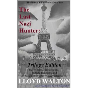 Walton, Lloyd The Last Nazi Hunter: Trilogy Edition including bonus short story "Sweet Dreams" (The Willett & Fairlamb Adventures) Walton, Lloyd The Last Nazi Hunter: Trilogy Edition including bonus short story "Sweet Dreams" (The Willett & Fairlamb Adventures)