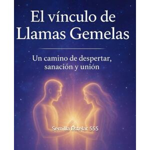 Semilla Estelar 555, Carolina EL VÍNCULO DE LAS LLAMAS GEMELAS: Un camino de Despertar, sanación y unión Semilla Estelar 555, Carolina EL VÍNCULO DE LAS LLAMAS GEMELAS: Un camino de Despertar, sanación y unión
