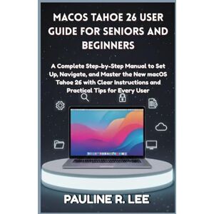 Lee macOS Tahoe 26 User Guide for Seniors and Beginners: A Complete Step-by-Step Manual to Set Up, Navigate, and Master the New macOS Tahoe 26 with Clear Instructions and Practical Tips for Every User Lee macOS Tahoe 26 User Guide for Seniors and Beginners: A Complete Step-by-Step Manual to Set Up, Navigate, and Master the New macOS Tahoe 26 with Clear Instructions and Practical Tips for Every User