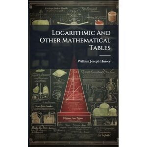 Hussey, William Joseph Logarithmic And Other Mathematical Tables Hussey, William Joseph Logarithmic And Other Mathematical Tables