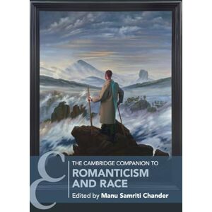 The Cambridge Companion to Romanticism and Race (Cambridge Companions to Literature) The Cambridge Companion to Romanticism and Race (Cambridge Companions to Literature)