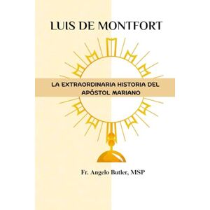 Butler MSP, Fr. Angelo Luis de Montfort: La extraordinaria historia del apóstol mariano Butler MSP, Fr. Angelo Luis de Montfort: La extraordinaria historia del apóstol mariano