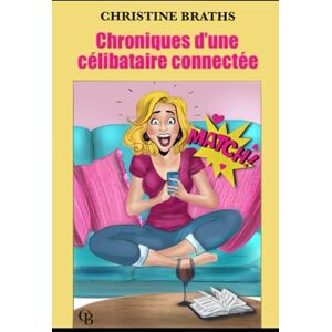 BRATHS, CHRISTINE CHRONIQUES D'UNE CÉLIBATAIRE CONNECTÉE BRATHS, CHRISTINE CHRONIQUES D'UNE CÉLIBATAIRE CONNECTÉE