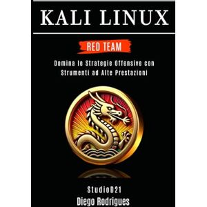 Rodrigues, Diego KALI LINUX RED TEAM 2025: Domina le Strategie Offensive con Strumenti ad Alte Prestazioni (KALI LINUX & FRAMEWORKS ITALIA) Rodrigues, Diego KALI LINUX RED TEAM 2025: Domina le Strategie Offensive con Strumenti ad Alte Prestazioni (KALI LINUX & FRAMEWORKS ITALIA)