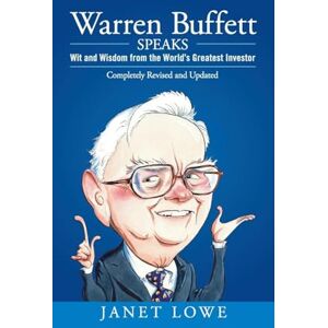 Lowe, Janet Warren Buffett Speaks: Wit and Wisdom from the World's Greatest Investor Lowe, Janet Warren Buffett Speaks: Wit and Wisdom from the World's Greatest Investor