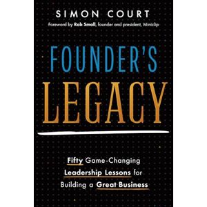 Court, Simon Founder's Legacy: 50 Game-Changing Leadership Lessons for Building a Great Business Court, Simon Founder's Legacy: 50 Game-Changing Leadership Lessons for Building a Great Business