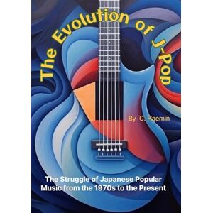 Haemin, C. The Evolution of J-Pop: The Struggle of Japanese Popular Music from the 1970s to the Present Haemin, C. The Evolution of J-Pop: The Struggle of Japanese Popular Music from the 1970s to the Present