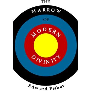 Fisher, Edward The Marrow of Modern Divinity: Reformation Classic Fisher, Edward The Marrow of Modern Divinity: Reformation Classic