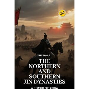 Wang, Hui The Northern and Southern Jin Dynasties: A History of China: PART TWO Wang, Hui The Northern and Southern Jin Dynasties: A History of China: PART TWO