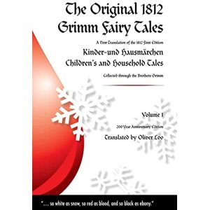 Loo, Oliver The Original 1812 Grimm Fairy Tales: A New Translation of the 1812 First Edition Kinder und Hausmärchen Childrens and Household Tales Loo, Oliver The Original 1812 Grimm Fairy Tales: A New Translation of the 1812 First Edition Kinder und Hausmärchen Childrens and Household Tales