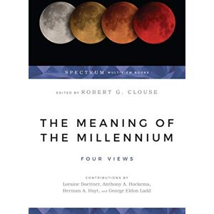 Clouse, Robert G. The Meaning of the Millennium – Four Views (Spectrum Multiview Book Series) Clouse, Robert G. The Meaning of the Millennium – Four Views (Spectrum Multiview Book Series)