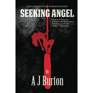 Burton, A J Seeking Angel: A Bull Protettore Murder Mystery: Volume 1 Burton, A J Seeking Angel: A Bull Protettore Murder Mystery: Volume 1