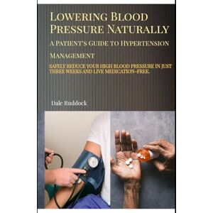 Ruddock, Dale Lowering Blood Pressure Naturally: A Patient's Guide to Hypertension Management Ruddock, Dale Lowering Blood Pressure Naturally: A Patient's Guide to Hypertension Management