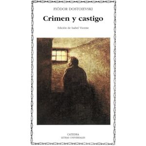 Dostoevsky, Fyodor M Crimen y Castigo (Letras Universales / Universal Writings) Dostoevsky, Fyodor M Crimen y Castigo (Letras Universales / Universal Writings)