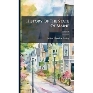 Society, Maine Historical History Of The State Of Maine Society, Maine Historical History Of The State Of Maine