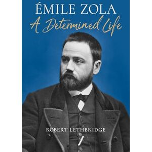 Lethbridge, Robert Émile Zola: A Determined Life Lethbridge, Robert Émile Zola: A Determined Life