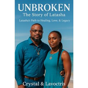 Conner, Crystal L. Unbroken: The Story of Latasha: Latasha’s Path to Healing, Love, and Legacy Conner, Crystal L. Unbroken: The Story of Latasha: Latasha’s Path to Healing, Love, and Legacy