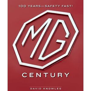 Knowles, David MG Century: 100 Years―Safety Fast! Knowles, David MG Century: 100 Years―Safety Fast!