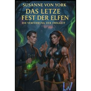 von York, Susanne Das letzte Fest der Elfen Die Verführung der Ewigkeit (Märchen für Erwachsene) von York, Susanne Das letzte Fest der Elfen Die Verführung der Ewigkeit (Märchen für Erwachsene)