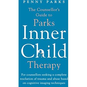 Parks, Penny The Counsellor's Guide to Parks Inner Child Therapy: For counsellors seeking a complete resolution of trauma and abuse based on cognitive imaging techniques Parks, Penny The Counsellor's Guide to Parks Inner Child Therapy: For counsellors seeking a complete resolution of trauma and abuse based on cognitive imaging techniques