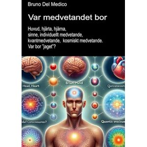 Del Medico, Bruno Var medvetandet bor: Huvud, hjärta, hjärna, sinne, individuellt medvetande, kvantmedvetande, kosmiskt medvetande. Var bor ”jaget”? ((SWE). Kvantfysik ... Publikationer av Bruno Del Medico på svenska) Del Medico, Bruno Var medvetandet bor: Huvud, hjärta, hjärna, sinne, individuellt medvetande, kvantmedvetande, kosmiskt medvetande. Var bor ”jaget”? ((SWE). Kvantfysik ... Publikationer av Bruno Del Medico på svenska)