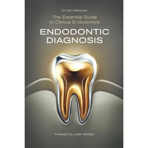 Mancuso, Dr Dani Endodontic Diagnosis: The Essential Guide to Clinical Endodontics Mancuso, Dr Dani Endodontic Diagnosis: The Essential Guide to Clinical Endodontics