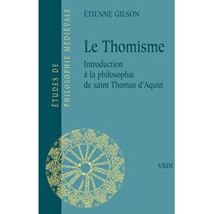 Gilson, Etienne Le Thomisme: Introduction a la Philosophie de Saint Thomas d'Aquin: 1 (Etudes de Philosophie Medievale) Gilson, Etienne Le Thomisme: Introduction a la Philosophie de Saint Thomas d'Aquin: 1 (Etudes de Philosophie Medievale)