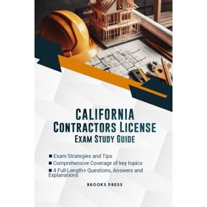 PRESS, BROOKS CALIFORNIA CONTRACTOR LICENSE EXAM PREP STUDY GUIDE: THE DEFINITIVE STUDY COMPANION TO SUCCESSFULLY PASS YOUR EXAM PRESS, BROOKS CALIFORNIA CONTRACTOR LICENSE EXAM PREP STUDY GUIDE: THE DEFINITIVE STUDY COMPANION TO SUCCESSFULLY PASS YOUR EXAM