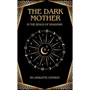 Cintron, Jamilette The Dark Mother: In the Realm of Shadows: In The Realm of Shadows Cintron, Jamilette The Dark Mother: In the Realm of Shadows: In The Realm of Shadows