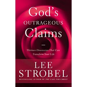 Lee God's Outrageous Claims: Thirteen Discoveries That Can Transform Your Life Lee God's Outrageous Claims: Thirteen Discoveries That Can Transform Your Life